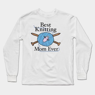 Best Knitting Mom Ever Long Sleeve T-Shirt